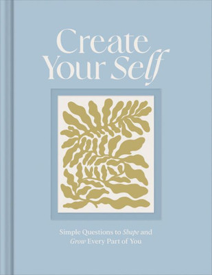 Create Your Self: A Guided Journal To Shape And Grow Every Part Of You