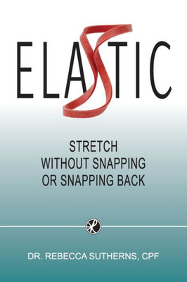 Elastic: Stretch Without Snapping Or Snapping Back