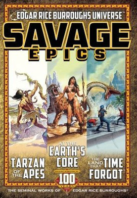 Savage Epics: The Seminal Works Of Edgar Rice Burroughs