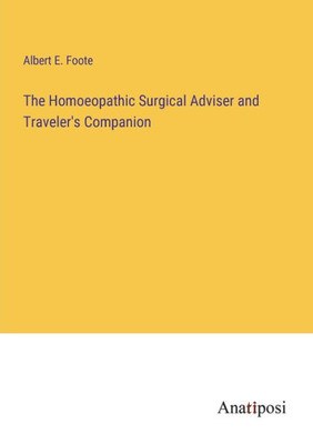 The Homoeopathic Surgical Adviser And Traveler's Companion