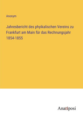 Jahresbericht Des Phyikalischen Vereins Zu Frankfurt Am Main Für Das Rechnungsjahr 1854-1855 (German Edition)