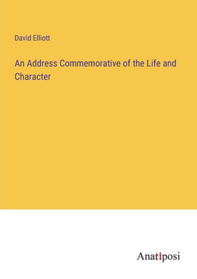 An Address Commemorative Of The Life And Character