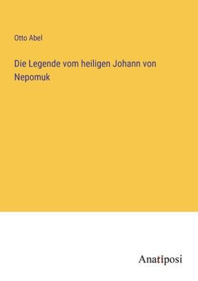 Die Legende Vom Heiligen Johann Von Nepomuk (German Edition)