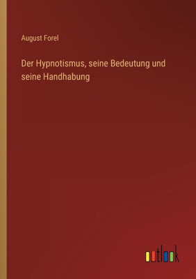 Der Hypnotismus, Seine Bedeutung Und Seine Handhabung (German Edition)