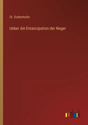 Ueber Die Emancipation Der Neger (German Edition)