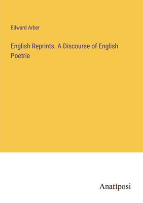 English Reprints. A Discourse Of English Poetrie