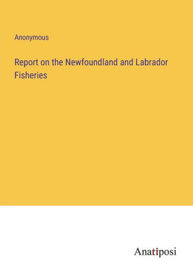 Report On The Newfoundland And Labrador Fisheries