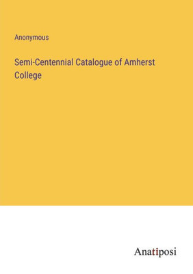 Semi-Centennial Catalogue Of Amherst College