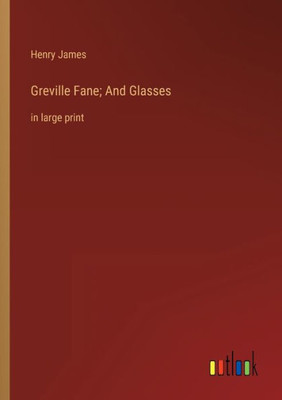 Greville Fane; And Glasses: In Large Print