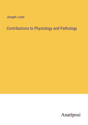 Contributions To Physiology And Pathology