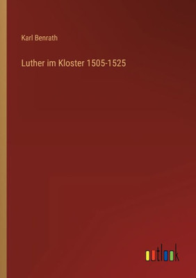 Luther Im Kloster 1505-1525 (German Edition)