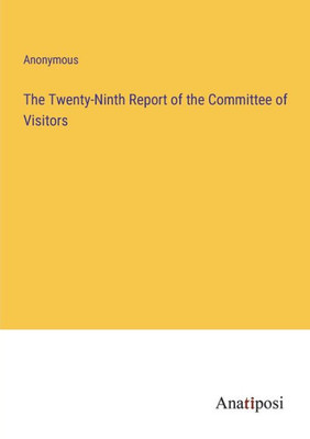 The Twenty-Ninth Report Of The Committee Of Visitors