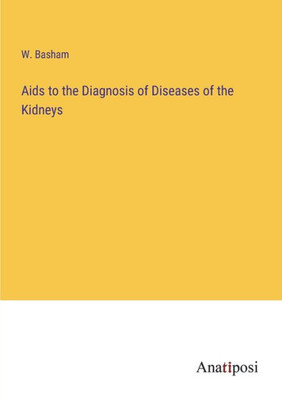 Aids To The Diagnosis Of Diseases Of The Kidneys