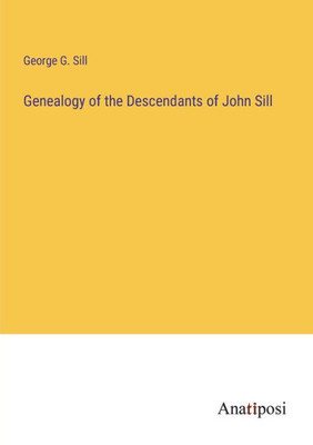 Genealogy Of The Descendants Of John Sill
