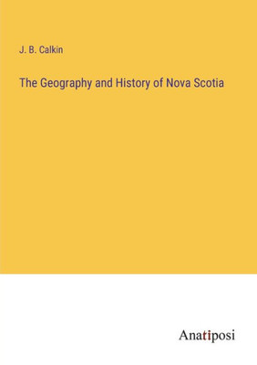 The Geography And History Of Nova Scotia