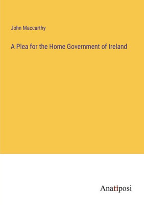 A Plea For The Home Government Of Ireland