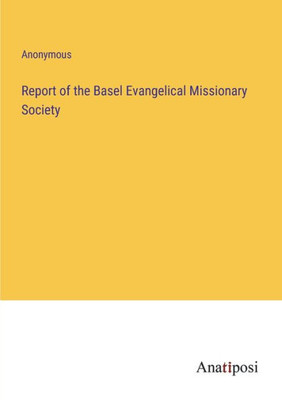 Report Of The Basel Evangelical Missionary Society