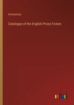 Catalogue Of The English Prose Fiction