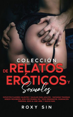 Colección De Relatos Eróticos Y Sexuales (Spanish Edition)