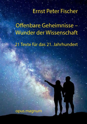 Offenbare Geheimnisse - Wunder Der Wissenschaft: 21 Texte Für Das 21. Jahrhundert (German Edition)