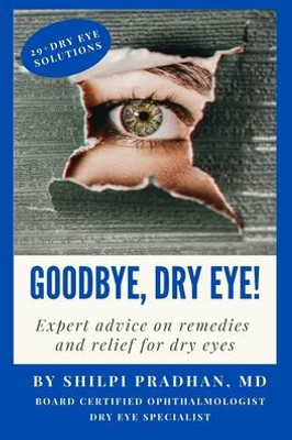 Goodbye, Dry Eye!: Expert Advice On Remedies And Relief For Dry Eyes