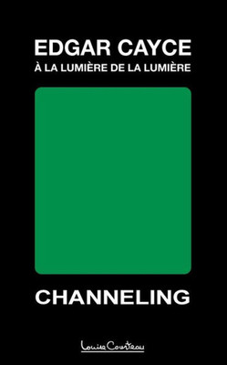 Edgar Cayce - À La Lumière De La Lumière (2E Édition): Channeling (French Edition)