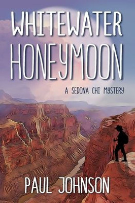 Whitewater Honeymoon: A Sedona Chi Mystery (Sedona Chi Mysteries)