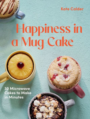 Happiness In A Mug Cake: 30 Microwave Cakes To Make In 5 Minutes