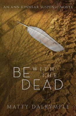 Be With The Dead: A Twisty Tale Of Supernatural Suspense And Intrigue Leads From An Ocean-Front Condo To A Princeton Mansion (The Ann Kinnear Suspense Novels Book 6)