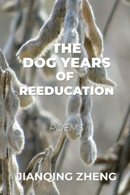 The Dog Years Of Reeducation: Poems