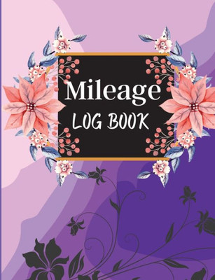 Mileage Log Book For Taxes: Mileage And Gasoline Expense Tracker For Business And Taxes With Fuel Cost, Tax, Service Station & Mileage
