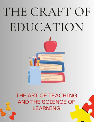 The Craft Of Education: The Art Of Teaching And The Science Of Learning