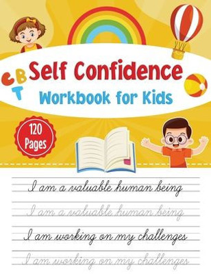 Self-Confidence Workbook For Kids: Cbt Workbook For Self- Confidence