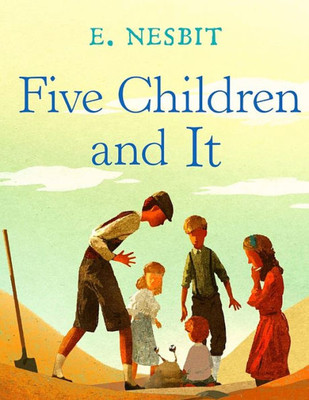 Five Children And It: A Timeless Classic Story