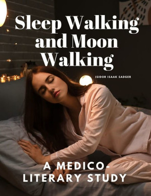 Sleep Walking And Moon Walking - A Medico-Literary Study