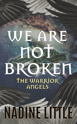 We Are Not Broken: A Sci-Fi Angel Romance (The Warrior Angels)