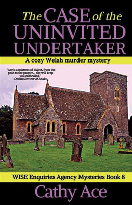 The Case Of The Uninvited Undertaker A Cozy Welsh Murder Mystery Full Of Twists (Wise Enquiries Agency Mysteries Book 8) (Wise Enquiries Agency Mystery)