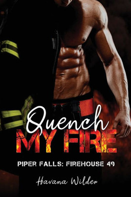 Quench My Fire: Firefighter Small Town Romance Suspense Medical
