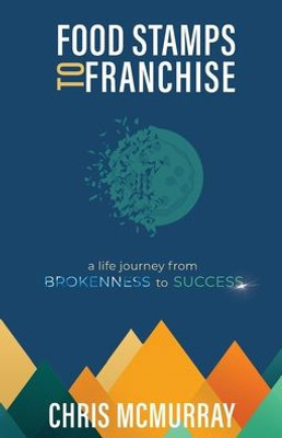 Food Stamps To Franchise: A Life Journey From Brokenness To Success