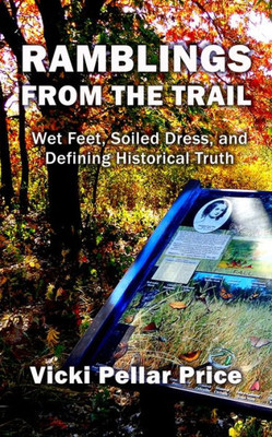 Ramblings From The Trail: Wet Feet, Soiled Dress, And Defining Historical Truth