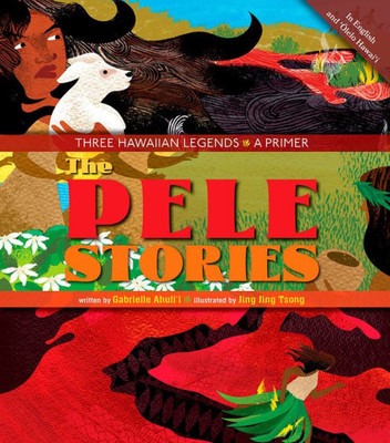 The Pele Stories: Three Hawaiian Legends: A Primer