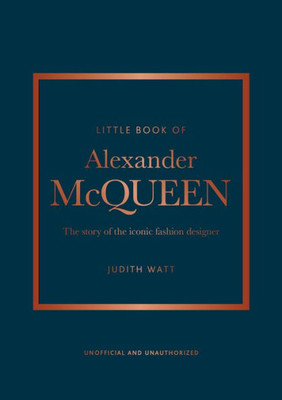 The Little Book Of Alexander Mcqueen: The Story Of The Iconic Brand (Little Books Of Fashion, 20)