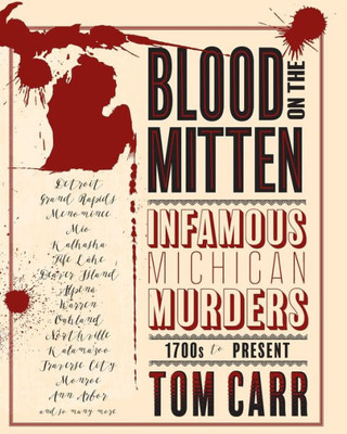 Blood On The Mitten: Infamous Michigan Murders 1700S To Present