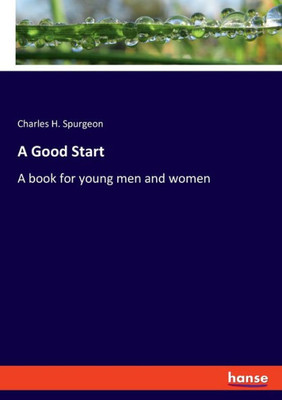 A Good Start: A Book For Young Men And Women