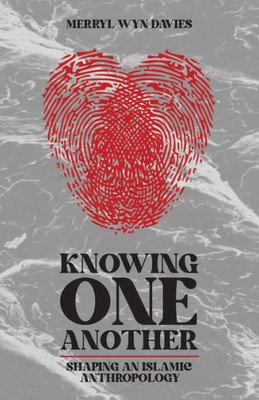 Knowing One Another: Shaping An Islamic Anthropology