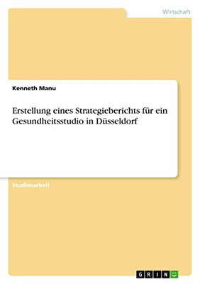 Erstellung Eines Strategieberichts Für Ein Gesundheitsstudio In Düsseldorf (German Edition)