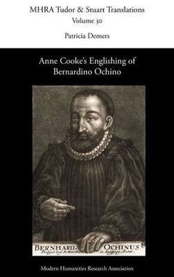 Anne Cooke's Englishing Of Bernardino Ochino (Tudor And Stuart Translations)