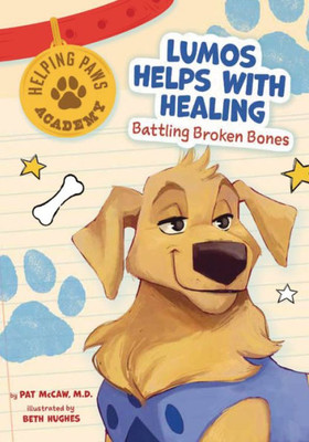 Lumos Helps With Healing: Battling Broken Bones (Helping Paws Academy)