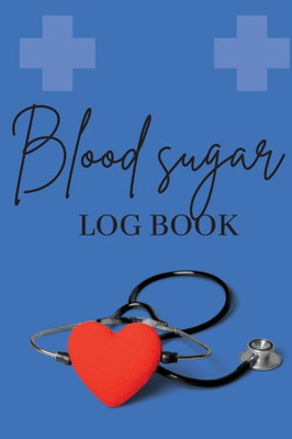 Blood Sugar Log Book: Personal Daily Blood Pressure Log To Record And Monitor Blood Pressure At Home, Heart Pulse Rate Tracker And Organizer
