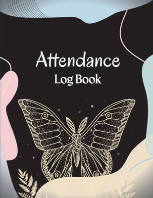 Attendance Register Book: School Attendance Record Book For Teachers Attendance Log Book Attendance Tracking Chart For Teachers, Employees, Staff